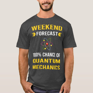 Weekend Forecast Quantum Mechanics T-shirt