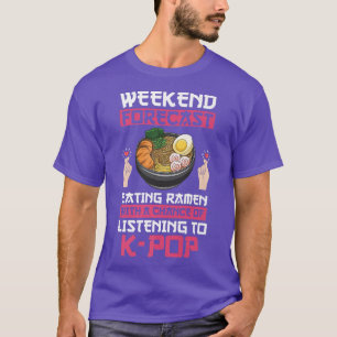 Weekend Forecast Ramen & K-pop K-pop & Ramen 2995 T-shirt