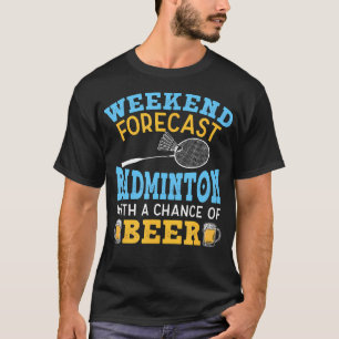 Weekend Voorspelling Badminton En Bier Birdie Shut T-shirt