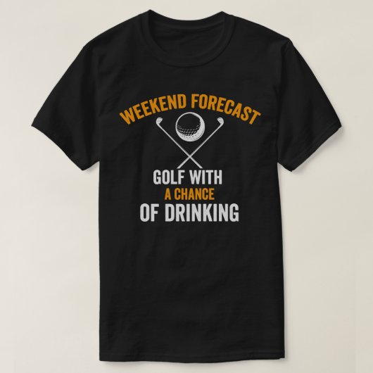 weekend voorspelling golf met een kans op drink Sh T-shirt (Design voorkant)