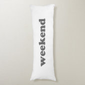 Weekend wit grijs moderne typografie leuk, cool lichaamskussen (Voorkant Verticaal)