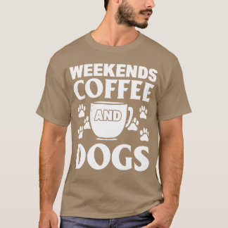 Weekends Coffee And Dogs Honden Cafe Barista meisj T-shirt