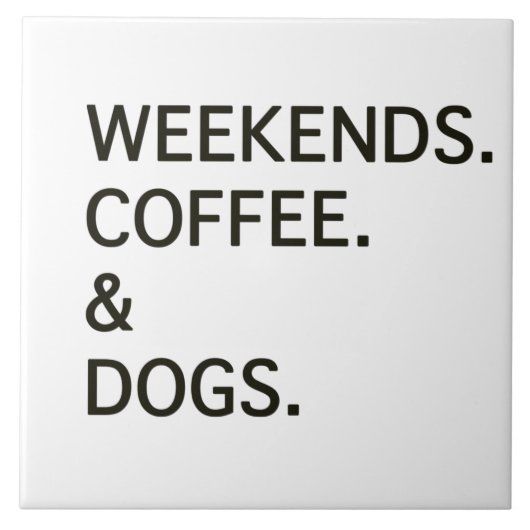 Weekends Coffee en DOGS Tegeltje (Voorkant)