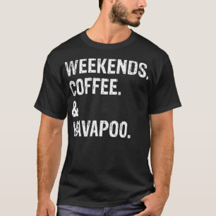 Weekends Coffee en Havapoo T-shirt