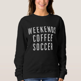 Weekends Coffee Soccer Minimalist Black Quote Trui