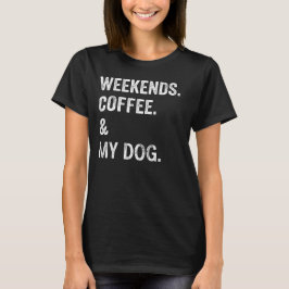 Weekends Koffie En Mijn Hond Grappige Hond Liefheb T-shirt