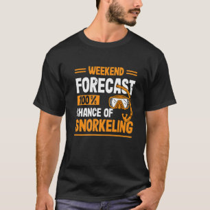 Weekendvoorspelling 100 Kans Op Snorkelen Scuba Du T-shirt