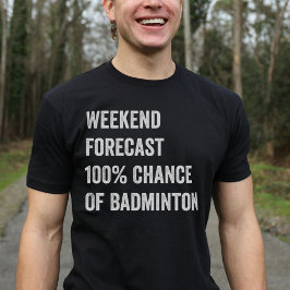 Weekendvoorspelling Funny Badminton Lover T-shirt