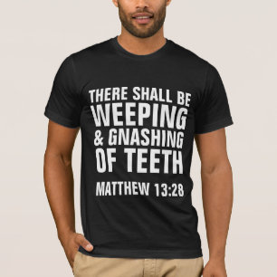 WEEPEN EN GNASHEREN VAN TEETH, Christelijke T-Hemd T-shirt