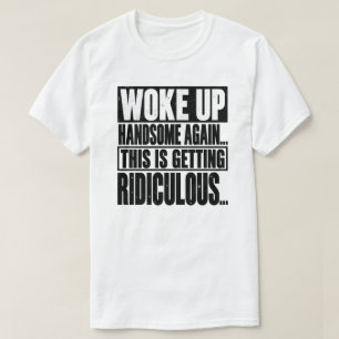 Weer wakker geworden knap Grappige uitdrukking T-shirt