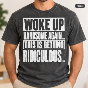 Weer wakker geworden knap Grappige uitdrukking T-shirt