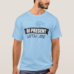 Wees aanwezig met mij T-shirt en madeliefje