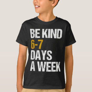 Wees aardig 6-7 dagen per week liefde zes zeven vr t-shirt