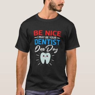 Wees aardig, ik ben je toekomstige tandarts t-shirt