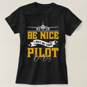 Wees aardig, ik ben misschien ooit je piloot grapp t-shirt