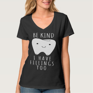 Wees aardig, ik heb ook vullingen Voor tandartsen T-shirt