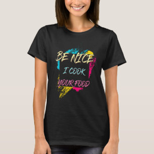 Wees aardig ik kook je eten chef sarcastische grap t-shirt