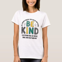 Wees aardig. In een wereld waar je alles kunt zijn T-shirt