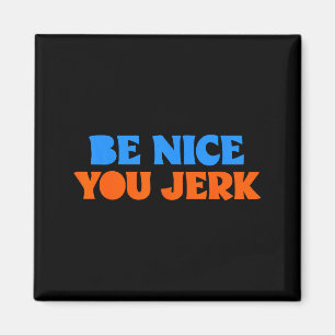 Wees aardig jij lullige grappige vetgedrukte quote magneet