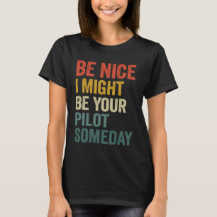 Wees aardig, misschien ben ik ooit je piloot t-shirt