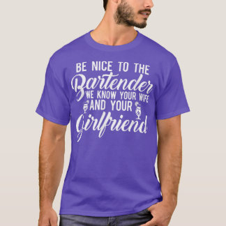 Wees aardig tegen de barman die we kennen... t-shirt