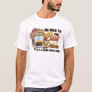 Wees aardig tegen de busbestuurder t-shirt