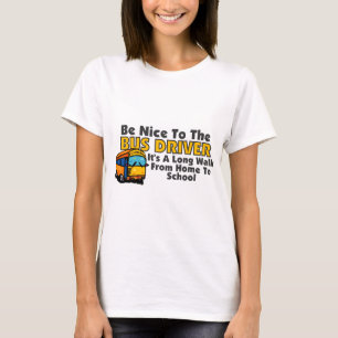 Wees aardig tegen de busbestuurder t-shirt