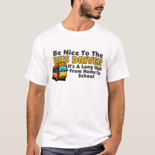 Wees aardig tegen de busbestuurder t-shirt