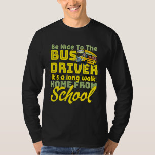 Wees aardig tegen de buschauffeur van de bus t-shirt