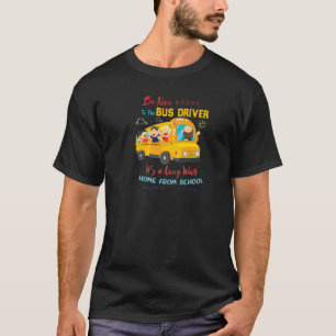 Wees aardig tegen de buschauffeur van de bus t-shirt