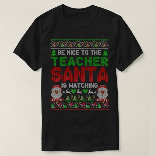 Wees aardig tegen de leraar die de kerstman kijkt t-shirt (Design voorkant)