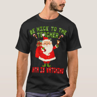 Wees aardig tegen de leraar die de kerstman kijkt  t-shirt