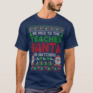 Wees aardig tegen de leraar die de kerstman kijkt t-shirt