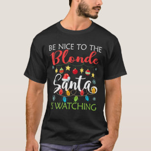 Wees aardig tegen de londe kerstman... want hij ki t-shirt