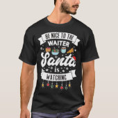 Wees aardig tegen de ober die de Kerstman grappig  T-shirt (Voorkant)