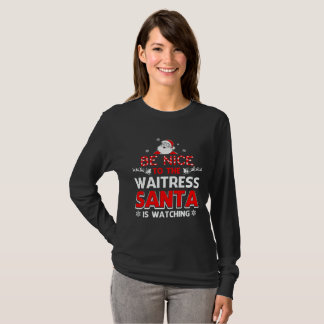 Wees aardig tegen de serveerster die santa kijkt t-shirt