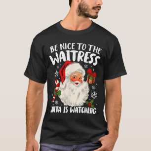 Wees aardig tegen de Waitress Santa kijkt naar Chr T-shirt
