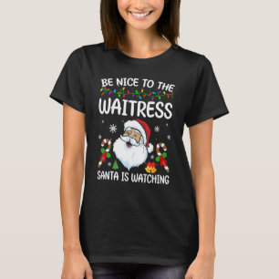 Wees aardig tegen de Waitress Santa kijkt naar Chr T-shirt