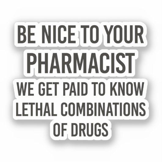 Wees aardig tegen je apotheker sticker (Voorkant)