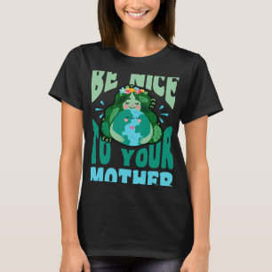 Wees aardig tegen je moeder milieugerechtigheid. t-shirt