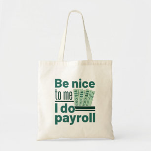 Wees aardig tegen me, ik doe een loonlijst tote bag