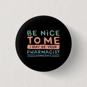 Wees aardig tegen mij, ik ben misschien je apothek ronde button 3,2 cm