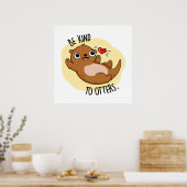 Wees aardig tegen otters grappige Otter Pun Poster (Keuken)