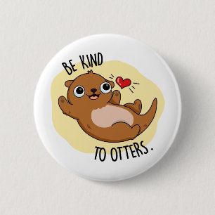 Wees aardig tegen otters grappige Otter Pun Ronde Button 5,7 Cm
