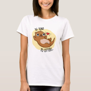 Wees aardig tegen otters grappige Otter Pun T-shirt