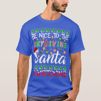 Wees aardig tegen Skydiving Santa kijkt naar Skydi T-shirt