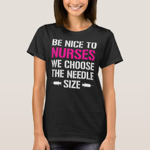 Wees aardig voor de verpleegkundigen. t-shirt
