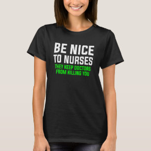 Wees aardig voor de verpleegkundigen... ze houden t-shirt
