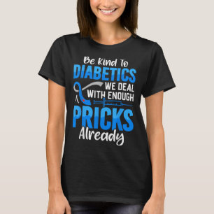Wees aardig voor diabetici waar we al genoeg mee t t-shirt