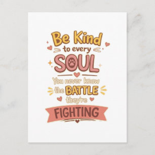 Wees aardig voor elke ZIEL Je weet nooit de STRIJD Briefkaart